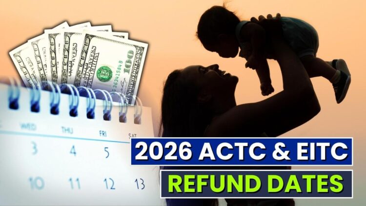 2026 ACTC & EITC Refund Dates: When Your Tax Money Will Arrive?