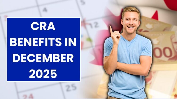 CRA Benefits in December 2025: Full Payment Timeline for Canadians!