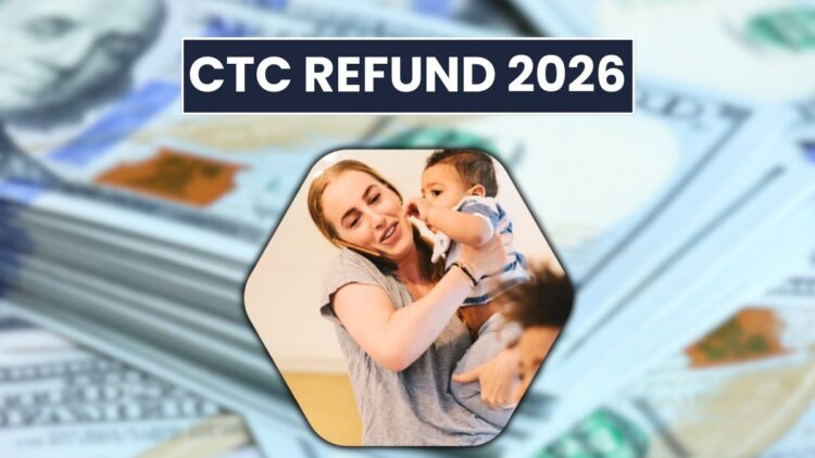 CTC Refund 2026: When Payments Arrive, Who Qualifies, and How to Apply
