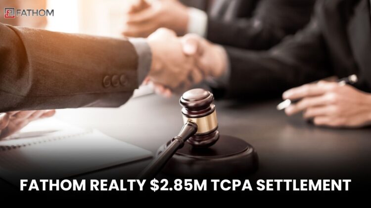 Fathom Realty $2.85M TCPA Settlement: Who Qualifies and How to Claim Your Payment