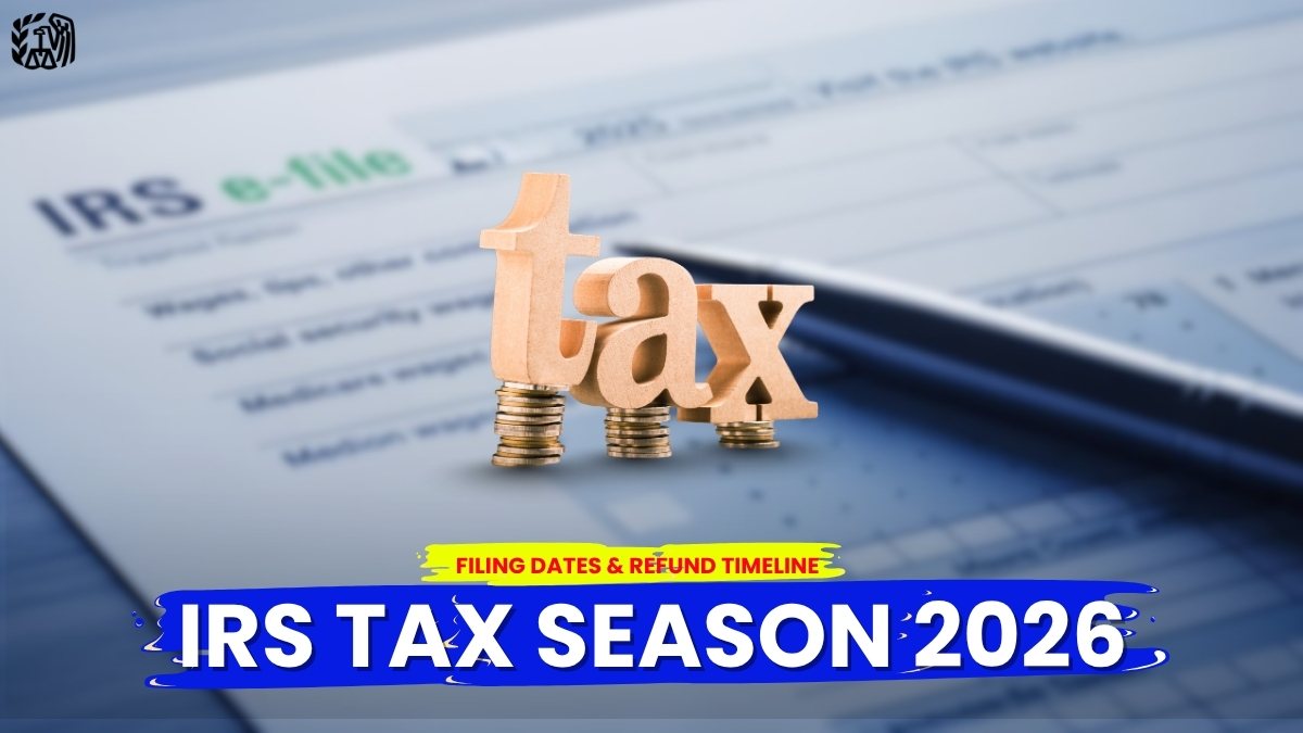 IRS Tax Season 2026: Latest Filing Rules, Refund Changes & Key Updates
