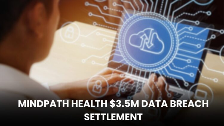Mindpath Health $3.5M Data Breach Settlement: Do You Qualify for a Payout?