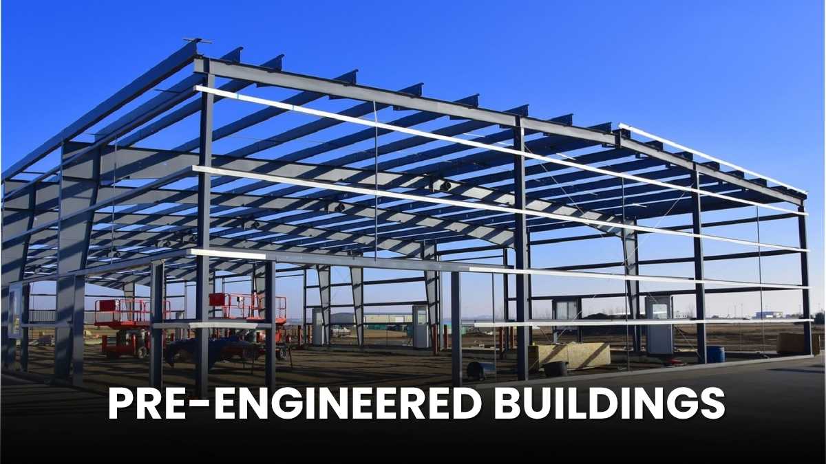 Pre-Engineered Buildings: What Are They? Benefits and Uses of the PEBs!