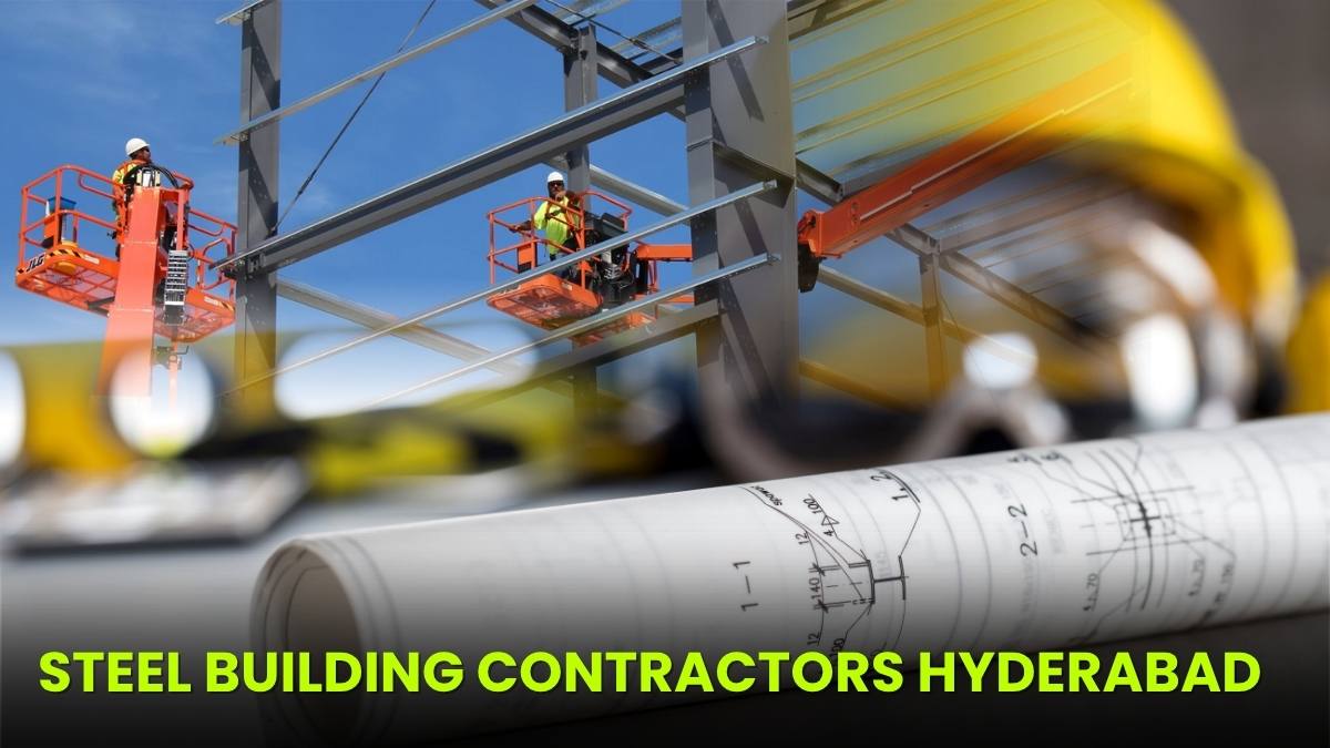 Steel Building Contractors Hyderabad: Top Companies for Modern Infrastructure Solutions!