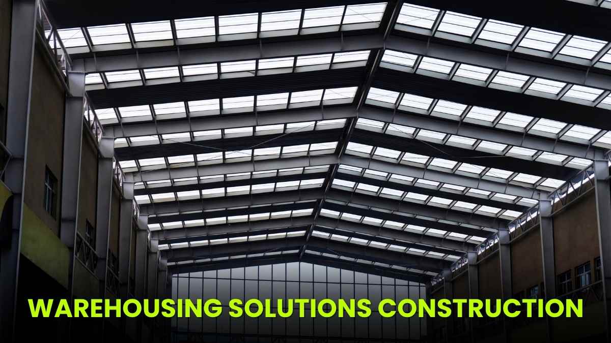 Warehousing Solutions Construction: Modern Techniques for Future-Ready Logistics