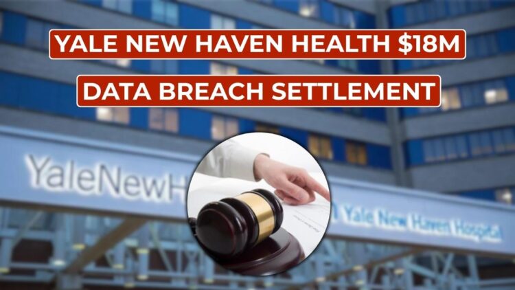 Yale New Haven Health $18M Data Breach Settlement: Who Qualifies and How to Claim