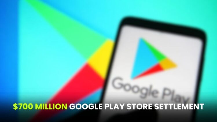$700 Million Google Play Store Settlement: Who Gets Paid and How Much?