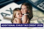 Additional Child Tax Credit 2026: Who Qualifies, Refund Amount & Payment Timeline