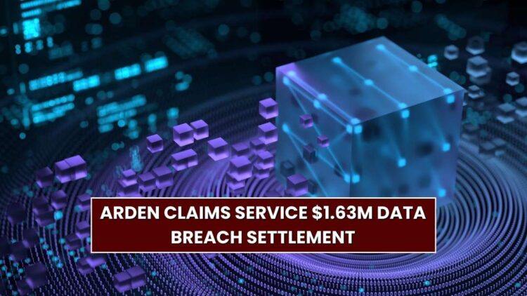 Arden Claims Service $1.63M Data Breach Settlement: Who’s Eligible and How to Get Paid