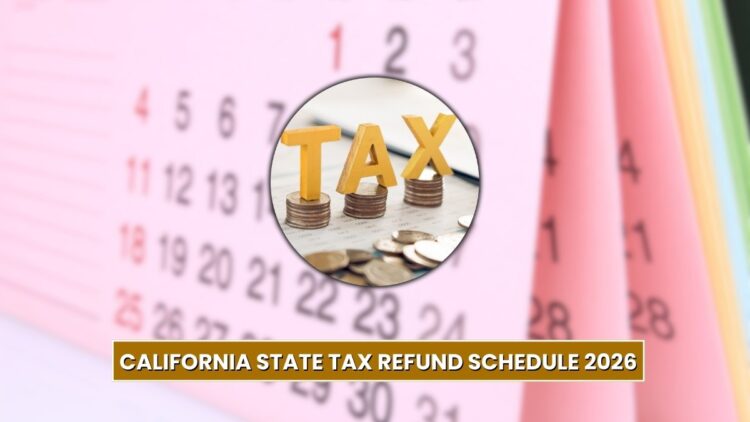 California State Tax Refund Schedule 2026: Payment Dates, Status Check & Timeline