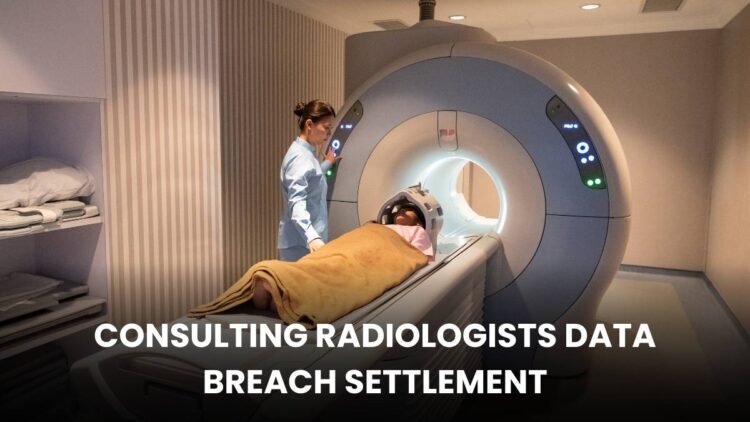 $2.2M Consulting Radiologists Data Breach Settlement: Claim Up to $125 Before Deadline