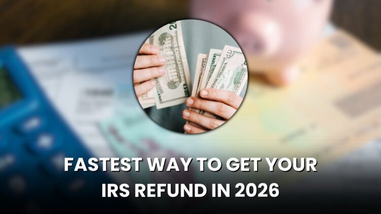 Fastest Way to Get Your IRS Refund in 2026: Updated Tips That Actually Work