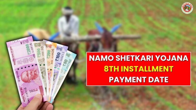 Namo Shetkari Yojana 8th Installment Payment Date: Latest Government Update