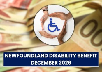 Newfoundland Disability Benefit December 2026: NLDB Payment Date Confirmed!
