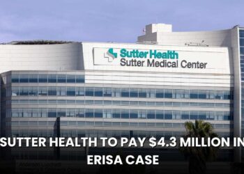 Sutter Health to Pay $4.3 Million in ERISA Case—Are You Eligible for a Payout?