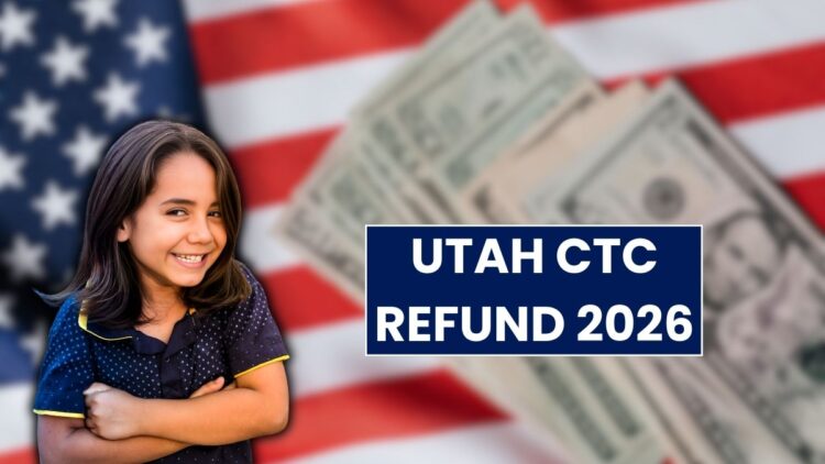 Utah CTC Refund 2026: Check Expected Deposit Dates and Processing Time